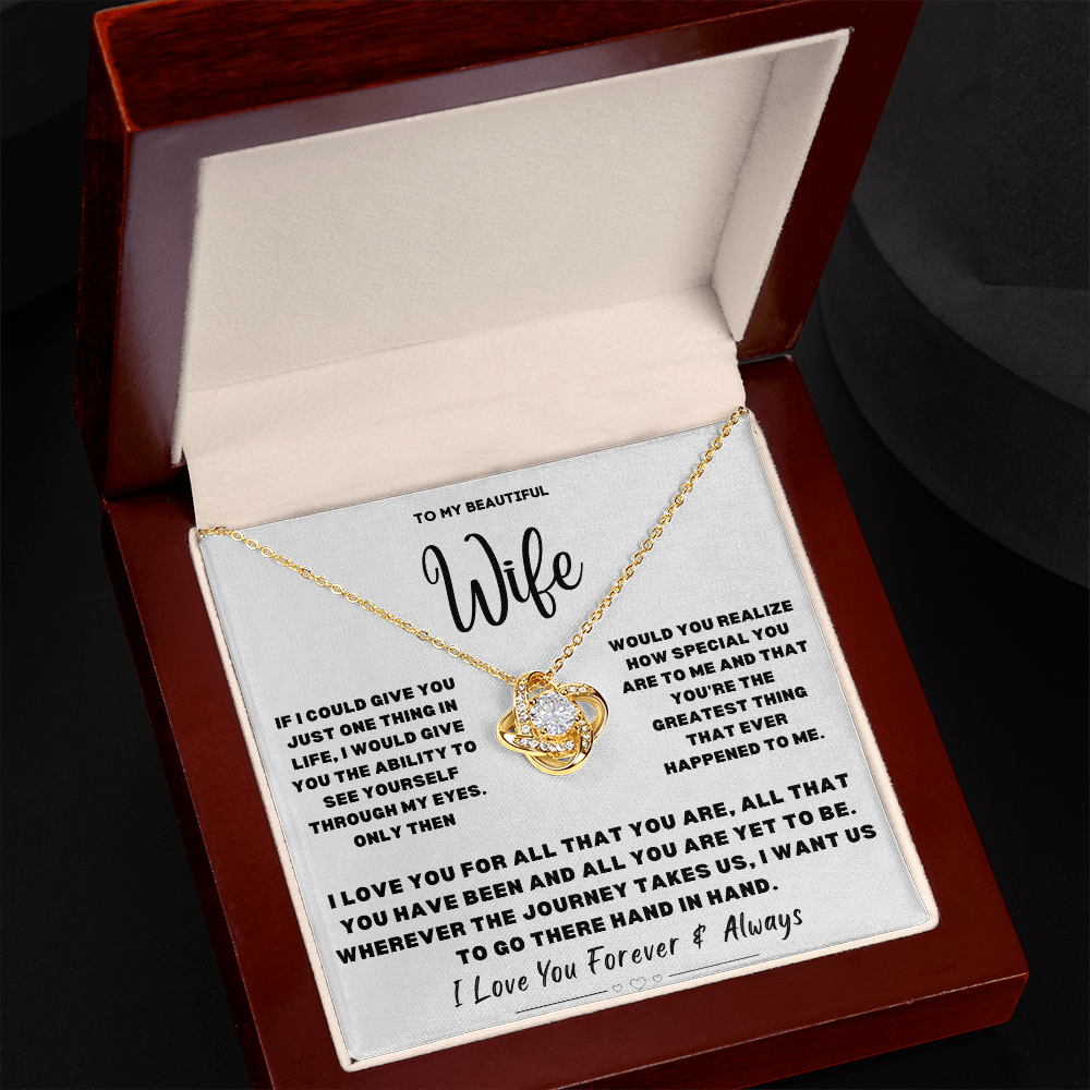 To my beautiful Wife, If I could give you just one thing in life...