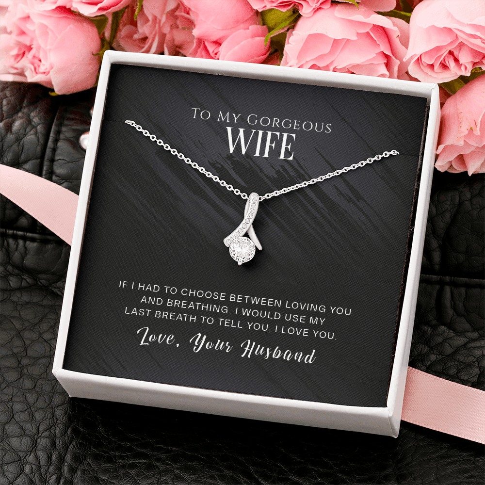 To My Gorgeous Wife, If I Had To Choose...