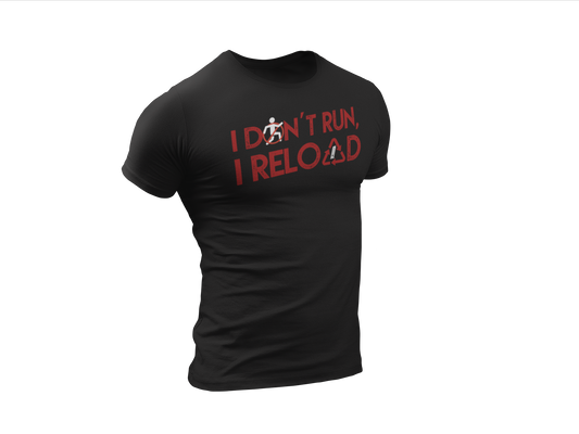 I Don't Run, I Reload...