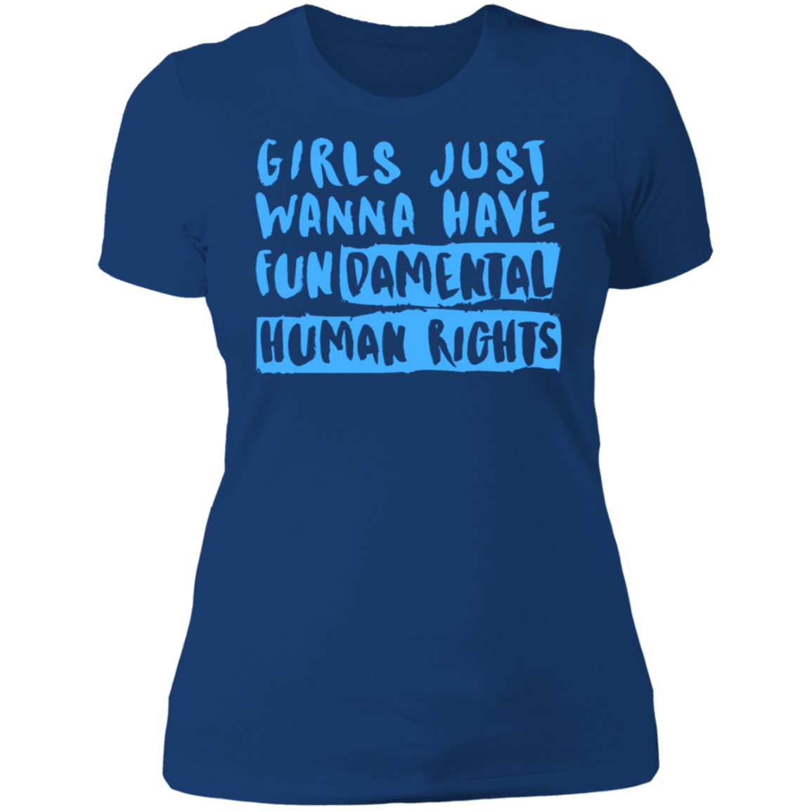 Girls Just Want To Have Fun... Ladies' T-Shirt