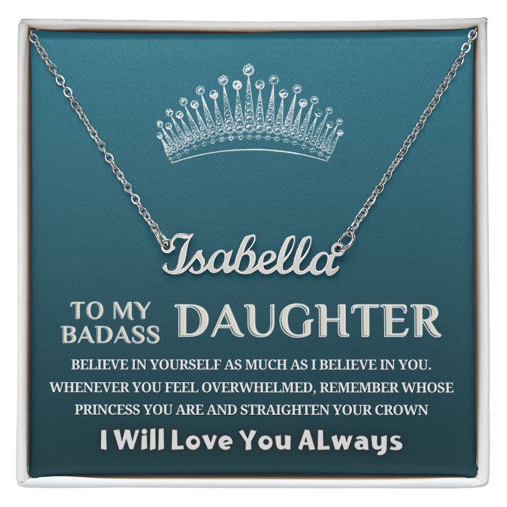To My Badass Daughter, My Princess...Custom Name Necklace!