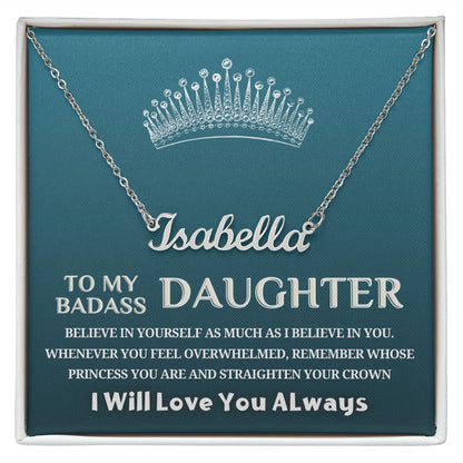 To My Badass Daughter, My Princess...Custom Name Necklace!