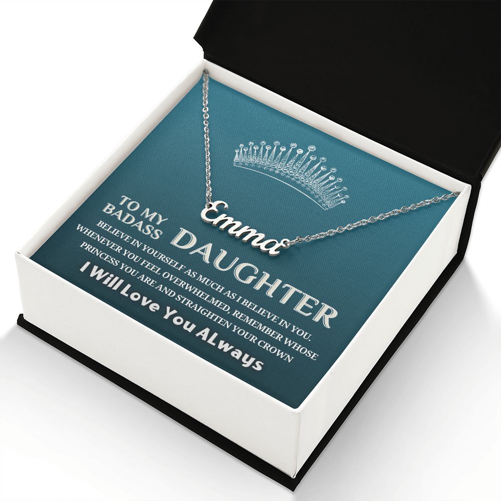 To My Badass Daughter, My Princess...Custom Name Necklace!