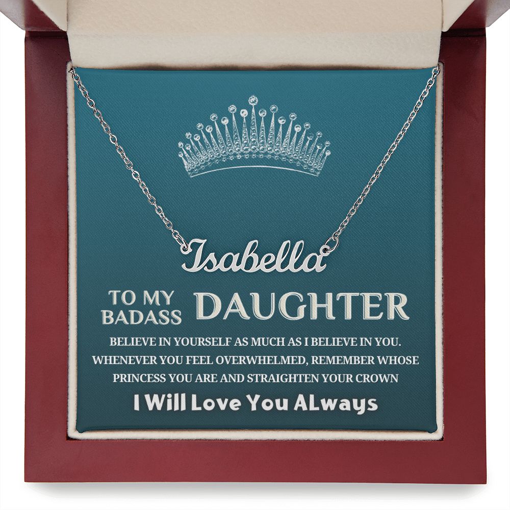 To My Badass Daughter, My Princess...Custom Name Necklace!