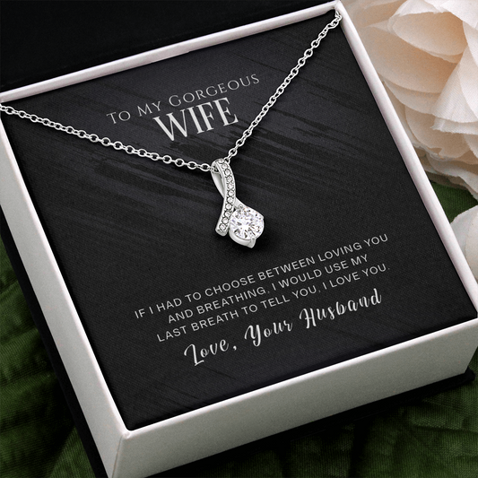 To My Gorgeous Wife, If I Had To Choose...